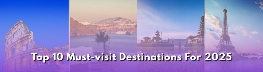 Top 10 Must-Visit Destinations for 2025
