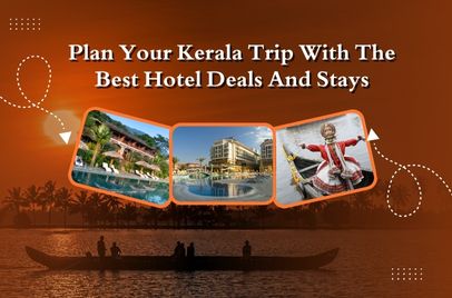 Plan Your Kerala Trip with the Best Hotel Deals and Stays